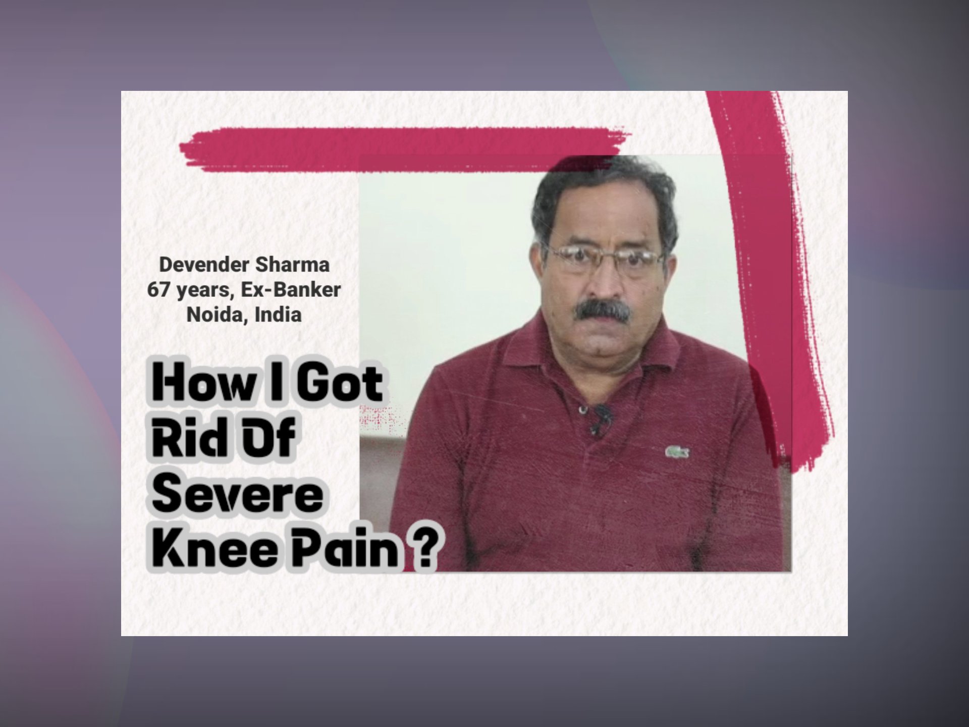 Video - 67 year old Ex-banker from Noida shares his story with Knee Surgery